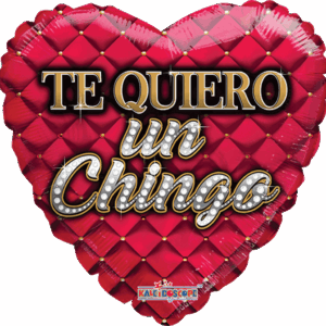 TE QUIERO UN CHINGO